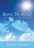 Born To Win! Live Your Ultimate Life Vision Today